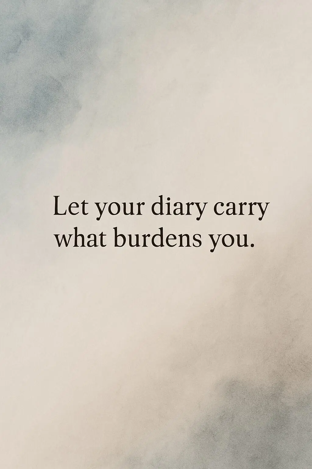 Inspirational quote on watercolor background reading 'Let your diary carry what burdens you'