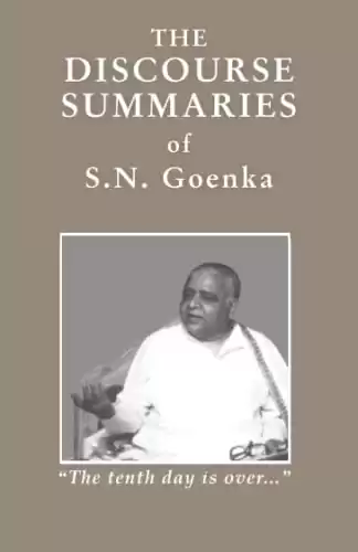 The Discourse Summaries: talks from a ten-day course in Vipassana meditation condensed by William Hart