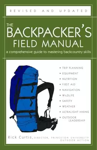 The Backpacker s Field Manual, Revised and Updated: A Comprehensive Guide to Mastering Backcountry Skills