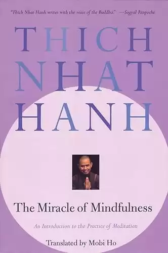 The Miracle of Mindfulness: An Introduction to the Practice of Meditation