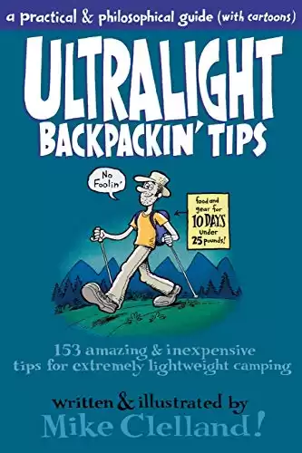 Ultralight Backpackin Tips: 153 Amazing & Inexpensive Tips For Extremely Lightweight Camping