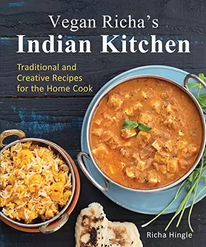 Vegan Richa s Indian Kitchen: Traditional and Creative Recipes for the Home Cook