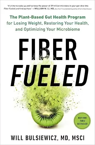 Fiber Fueled: The Plant-Based Gut Health Program for Losing Weight, Restoring Your Health, and Optimizing Your Microbiome