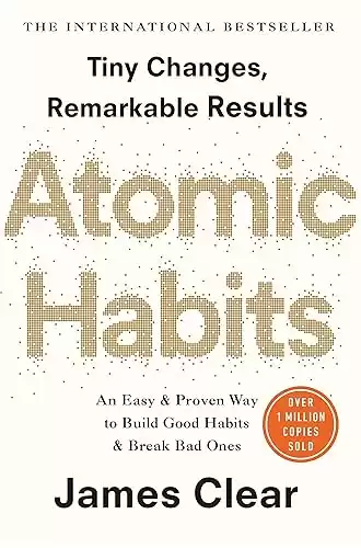 Atomic Habits: An Easy and Proven Way to Build Good Habits and Break Bad Ones