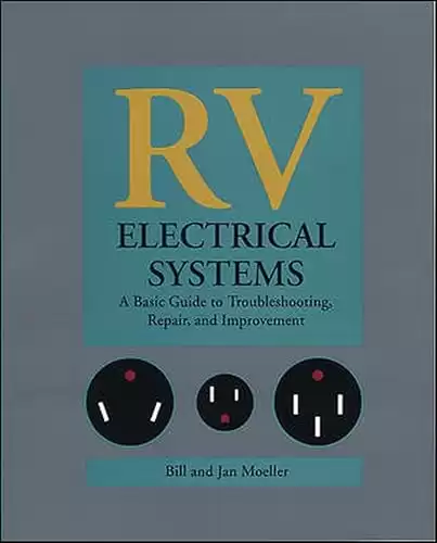 RV Electrical Systems: A Basic Guide to Troubleshooting, Repairing and Improvement